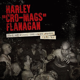 Harley Flanagan : The Original Cro-Mags Demos 1982-1983